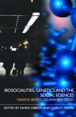 Biosocialities, Genetics and the Social Sciences by Sahra Gibbon
