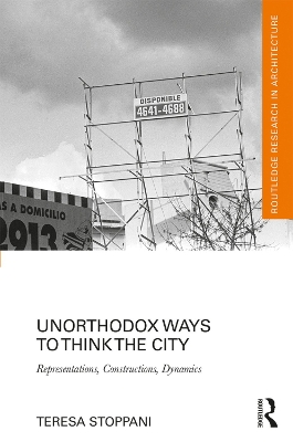 Unorthodox Ways to Think the City by Teresa Stoppani