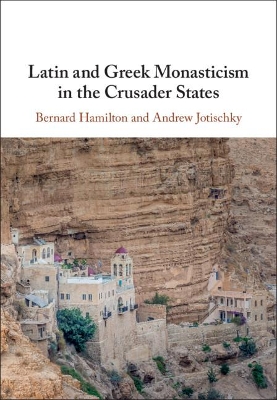 Latin and Greek Monasticism in the Crusader States book