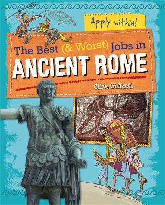 The Best and Worst Jobs: Ancient Rome by Clive Gifford