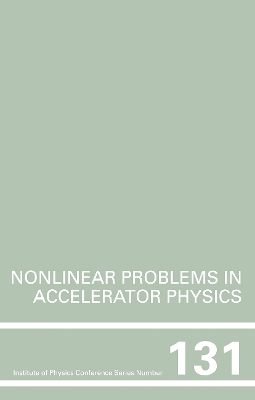 Nonlinear Problems in Accelerator Physics, Proceedings of the INT Workshop on Nonlinear Problems in Accelerator Physics Held in Berlin, Germany, 30 March - 2 April, 1992 book