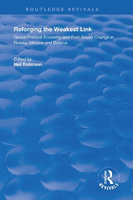 Reforging the Weakest Link: Global Political Economy and Post-Soviet Change in Russia, Ukraine and Belarus book