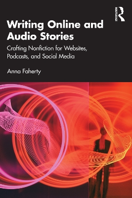 Writing Online and Audio Stories: Crafting Nonfiction for Websites, Podcasts, and Social Media book