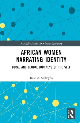 African Women Narrating Identity: Local and Global Journeys of the Self by Rose A. Sackeyfio