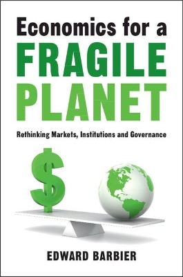 Economics for a Fragile Planet: Rethinking Markets, Institutions and Governance by Edward Barbier