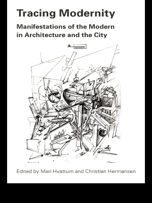 Tracing Modernity: Manifestations of the Modern in Architecture and the City by Mari Hvattum