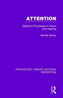 Attention: Selective Processes in Vision and Hearing by Neville Moray