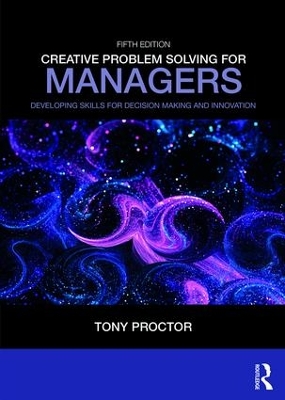 Creative Problem Solving for Managers: Developing Skills for Decision Making and Innovation by Tony Proctor