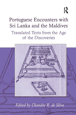 Portuguese Encounters with Sri Lanka and the Maldives: Translated Texts from the Age of the Discoveries by Chandra R. de Silva