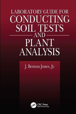 Laboratory Guide for Conducting Soil Tests and Plant Analysis by Jr., J. Benton Jones