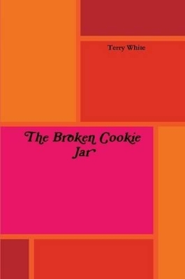 The Broken Cookie Jar by Terry White