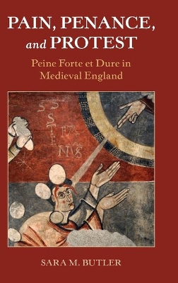 Pain, Penance, and Protest: Peine Forte et Dure in Medieval England book
