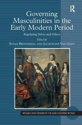 Governing Masculinities in the Early Modern Period: Regulating Selves and Others book