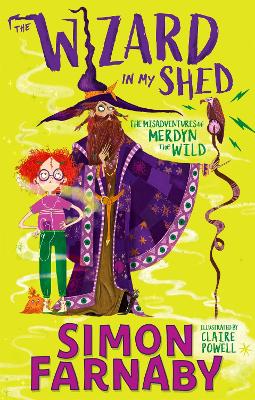 The Wizard In My Shed: The Misadventures of Merdyn the Wild by Simon Farnaby