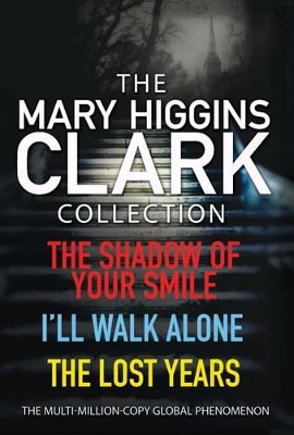 The Mary Higgins Clark Collection: Shadow of Your Smile, I'll Walk Alone, The Lost Years by Mary Higgins Clark