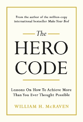 The Hero Code: Lessons on How To Achieve More Than You Ever Thought Possible by Admiral William H. McRaven