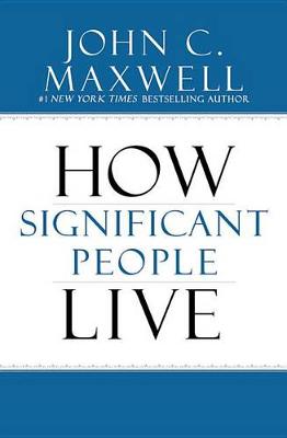 The The Power of Significance: How Purpose Changes Your Life by John C. Maxwell