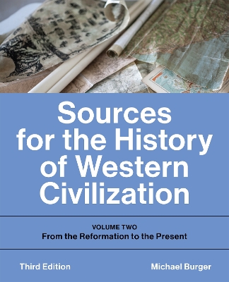 Sources for the History of Western Civilization: Volume Two: From the Reformation to the Present, Third Edition by Michael Burger