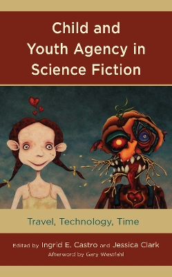 Child and Youth Agency in Science Fiction: Travel, Technology, Time by Ingrid E. Castro