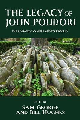 The Legacy of John Polidori: The Romantic Vampire and its Progeny book