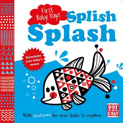 First Baby Days: Splish Splash: A touch-and-feel board book for your baby to explore book
