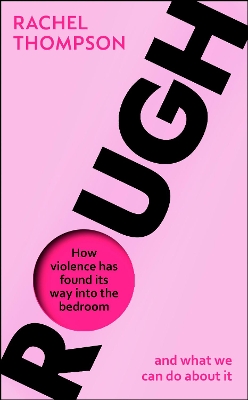 Rough: How violence has found its way into the bedroom and what we can do about it book