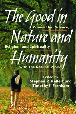 The Good in Nature and Humanity by Stephen R. Kellert