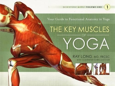 Key Muscles of Yoga: Your Guide to Functional Anatomy in Yoga by Ray Long
