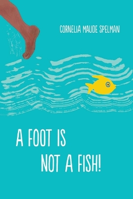 A Foot Is Not a Fish! by Cornelia Maude Spelman