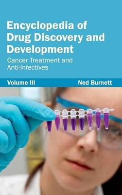 Encyclopedia of Drug Discovery and Development: Volume III (Cancer Treatment and Anti-Infectives) by Ned Burnett