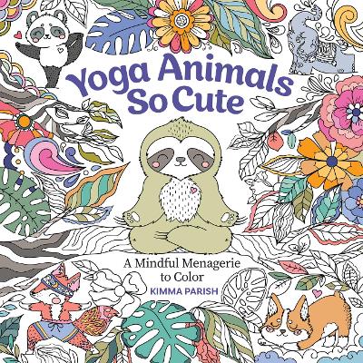 Yoga Animals So Cute: A Mindful Menagerie to Color book