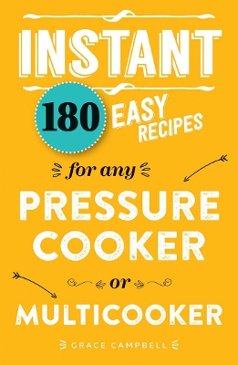 Instant: 180 easy recipes for the pressure cooker or multicooker book