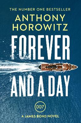 Forever and a Day: the explosive number one bestselling new James Bond thriller (James Bond 007) book