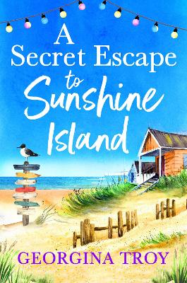 A Secret Escape to Sunshine Island: The uplifting, sun-drenched read from Georgina Troy by Georgina Troy