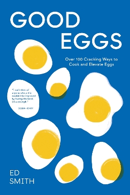 Good Eggs: Over 100 Cracking Ways to Cook and Elevate Eggs book