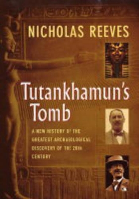 Tutankhamum's Tomb: A New History of the Greatest Archaeological Discovery of the 20th Century book