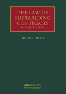 Law of Shipbuilding Contracts by Simon Curtis