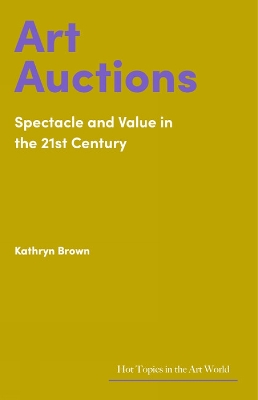 Art Auctions: Spectacle and Value in the 21st Century book