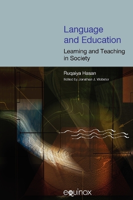 Language and Education: Learning and Teaching in Society: The Collected Works of Ruqaiya Hasan Vol 3 by Ruqaiya Hasan