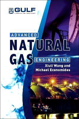 Advanced Natural Gas Engineering by Xiuli Wang