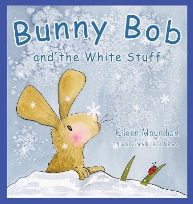 Bunny Bob and the White Stuff: Illustrations by Kris Miners book