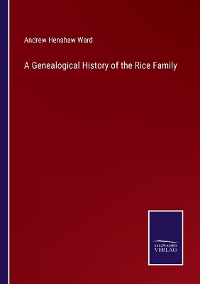 A Genealogical History of the Rice Family by Andrew Henshaw Ward