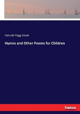 Hymns and Other Poems for Children by Hannah Flagg Gould