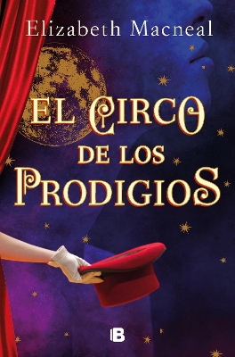 El circo de los prodigios / Circus of Wonders by Elizabeth Macneal