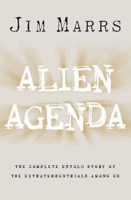 Alien Agenda: The Untold Story of the Extraterrestrials Among Us by Jim Marrs