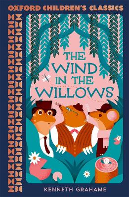 Oxford Children's Classics: The Wind in the Willows by Kenneth Grahame