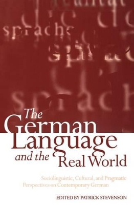 The German Language and the Real World: Sociolinguistic, Cultural, and Pragmatic Perspectives on Contemporary German book