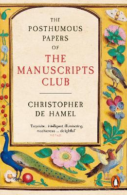 The Posthumous Papers of the Manuscripts Club by Christopher de Hamel
