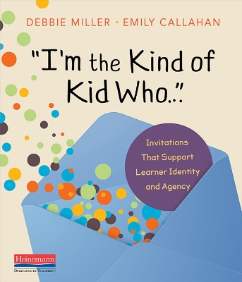 I'm the Kind of Kid Who… Invitations that Support Learner Identity and Agency book