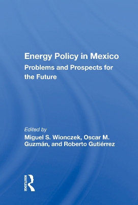 Energy Policy In Mexico: Prospects And Problems For The Future book